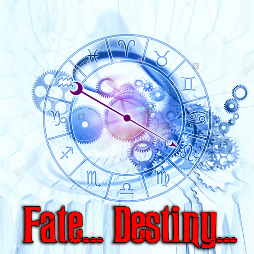 Fate…Destiny…