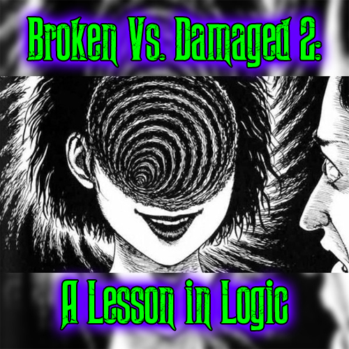 Broken Vs. Damaged 2: A Lesson in Logic