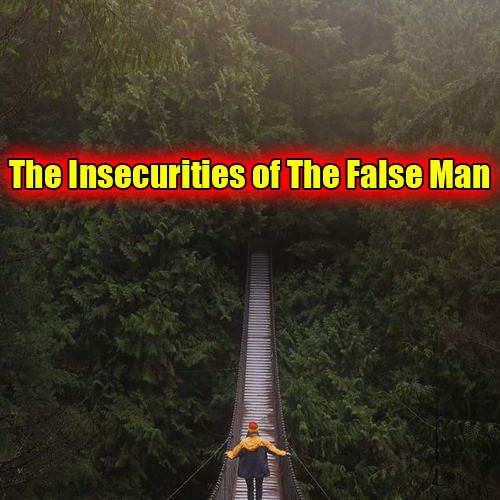 The Insecurities of The False Man
